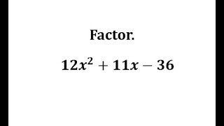Factor a Trinomial with A not 1 Using Trial and Error: 12x^2+11x-36