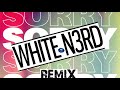 Sorry white n3rd remix