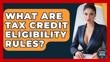 What Are Tax Credit Eligibility Rules? - Avoiding Common Legal Mistakes