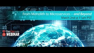 From Monolith to Microservices  and Beyond!