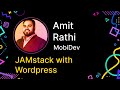 JAMstack with WordPress talk, by Amit Rathi