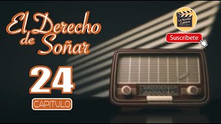 EL DERECHO DE SOÑAR | CAP - 24 | La Novela Cubana