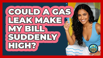 Could A Gas Leak Make My Bill Suddenly High? - Your Utilities Hub