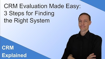CRM Evaluation Made Easy: 3 Steps for Finding the Right System