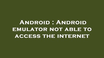 Android : Android emulator not able to access the internet