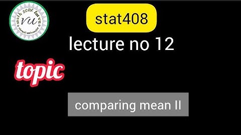 stat408 Lecture 12 | comparing mean II| Iqra Azhar