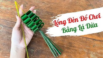 Hướng dẫn làm lồng đèn đồ chơi bằng lá dừa cực dễ, xem 1 lần làm được ngay | Coconut leaf craft