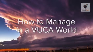 How to Manage in a VUCA World