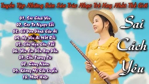 Tuyển Tập Những Bản Cover Sáo Trúc Hay Nhất Thế Giới | Sai Cách Yêu - Sáo Trúc Tuyển Tập Hay Nhất #8