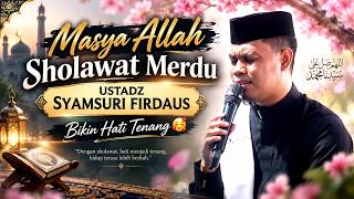 MASYA ALLAH! SHOLAWAT MERDU USTADZ SYAMSURI FIRDAUS | BIKIN HATI TENANG 🥰
