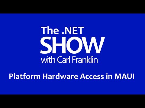 Platform Hardware Access in MAUI: The .NET Show with Carl Franklin Ep 23