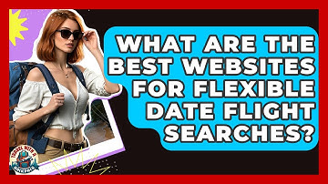 What Are The Best Websites For Flexible Date Flight Searches? - Travel With A Backpack