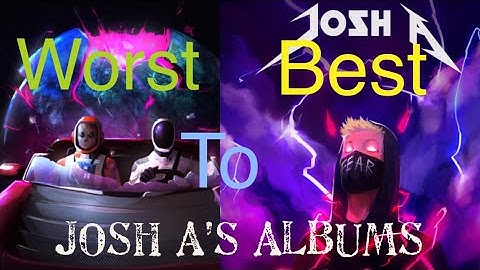 All Josh A’s Albums Ranked Worst To Best