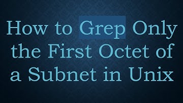 How to Grep Only the First Octet of a Subnet in Unix
