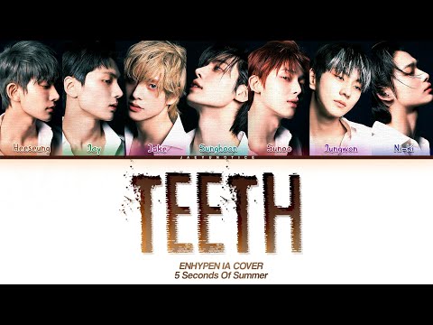 AI COVER How Would ENHYPEN Sing Teeth By 5 Seconds Of Summer Color Coded Lyrics