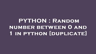 PYTHON : Random number between 0 and 1 in python