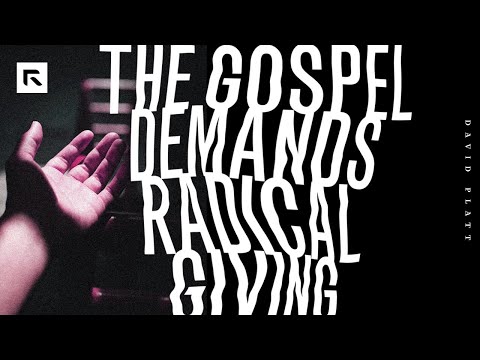 The Gospel Demands Radical Giving || David Platt