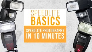 SPEEDLITE BASICS | SPEEDLITE PHOTOGRAPHY in 10 MINUTES