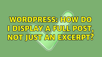 Wordpress: How do I display a full post, not just an excerpt?