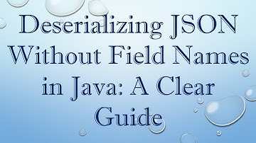 Deserializing JSON Without Field Names in Java: A Clear Guide