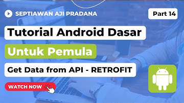 Tutorial Android Dasar (Kotlin) untuk Pemula - Part 14. Get Data from API using Retrofit