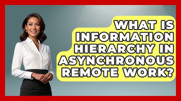 What Is Information Hierarchy In Asynchronous Remote Work? - Virtual Communication Hub