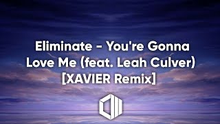 Eliminate - You're Gonna Love Me (feat. Leah Culver) [XAVIER Remix]