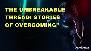 "The Unbreakable Thread: Stories of Overcoming"
