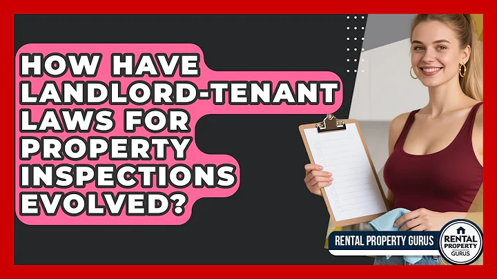 How Have Landlord-tenant Laws For Property Inspections Evolved? - Rental Property Gurus