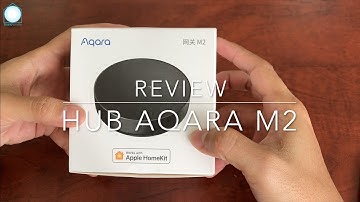 Review bộ trung tâm Aqara Hub M2 phiên bản mới nhất, kết nối ổn định và nhiều tính năng hơn