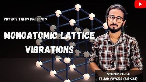 Monoatomic Lattice Vibrations | The Solid State Physics | Physics Talks | Sharad Bajpai |