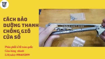 Cách bảo dưỡng thanh chống gió cửa sổ