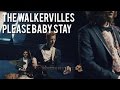 The Walkervilles - Please Baby Stay (Official Video)