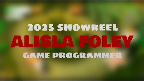 Alisla Foley - 2025 Showreel - Game Programmer