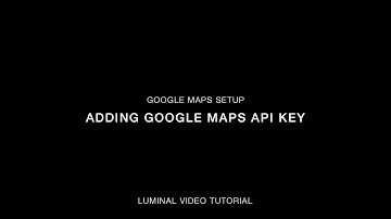 Google Maps Setup: Adding API Key - Luminal Video Tutorial