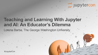 Teaching and Learning With Jupyter and AI: An Educator's Dilemma - Lorena Barba