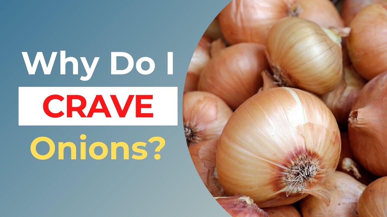 Why Am I Craving Onions? Top 3 Reasons