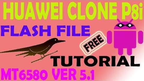 HUAWEI CLONE P8i MT6580 VER 5.1 TUTORIAL & FLASH FILE 100% TESTED