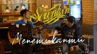 Seventeen - Menemukanmu (Live Cover By Minggu Sore)