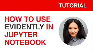 How to use Evidently in Jupyter Notebook to evaluate data and prediction drift in ML models