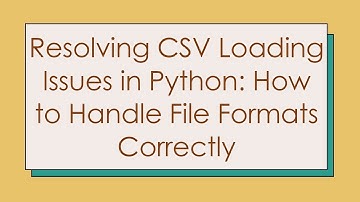 Resolving CSV Loading Issues in Python: How to Handle File Formats Correctly