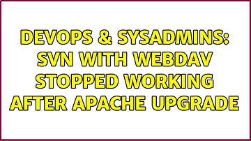 DevOps & SysAdmins: SVN with WebDAV stopped working after Apache upgrade