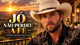 JÓ NÃO PERDEU A FÉ 🙏 | A História de Jó Que Emociona – Leonardo Diniz | Sertanejo Gospel Country