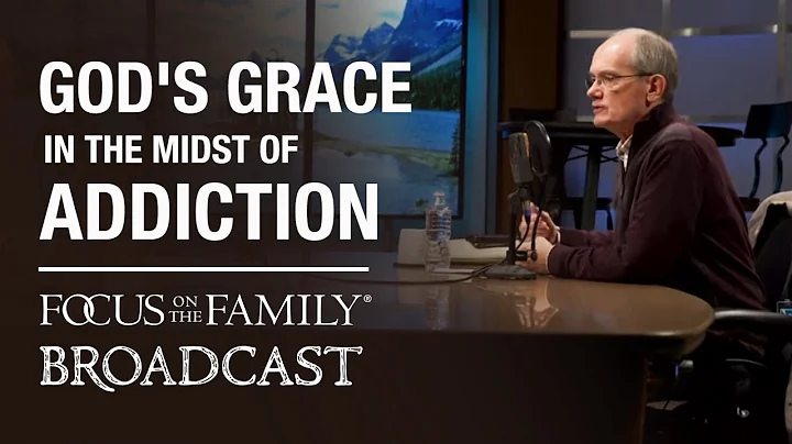 Being Shaped by Gods Grace in the Midst of Addicti...