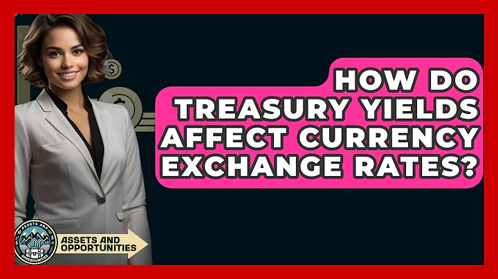 How Do Treasury Yields Affect Currency Exchange Rates? - AssetsandOpportunity.org