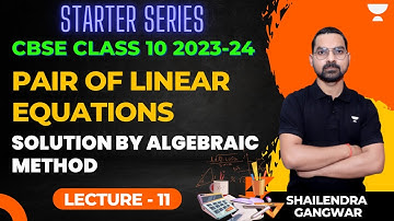 Lecture 11: Pair of Linear Equations | Solution By Algebraic Method | Shailendra Gangwar