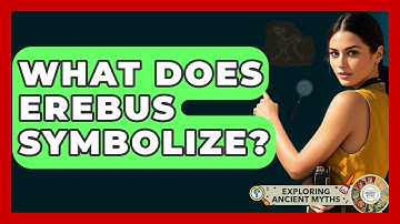 What Does Erebus Symbolize? - Exploring Ancient Myths