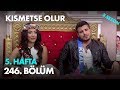 Kısmetse Olur 5. Hafta 246. Bölüm