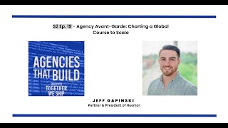 Agency Avant-Garde: Charting a Global Course to Scale - Jeff Gapinski - S2 Ep.19