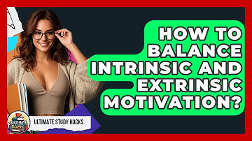 How To Balance Intrinsic And Extrinsic Motivation? - Ultimate Study Hacks